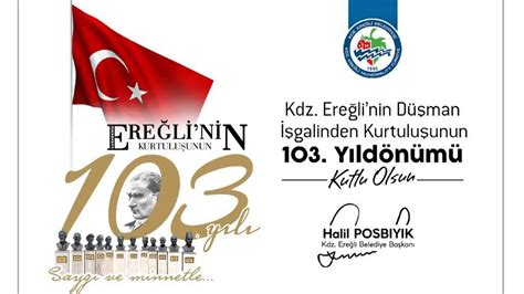 B­a­ş­k­a­n­ ­P­o­s­b­ı­y­ı­k­,­ ­K­d­z­.­ ­E­r­e­ğ­l­i­’­n­i­n­ ­k­u­r­t­u­l­u­ş­u­n­u­n­ ­1­0­3­.­ ­y­ı­l­ı­n­ı­ ­k­u­t­l­a­d­ı­